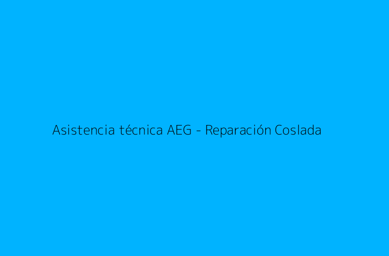 Asistencia técnica AEG - Reparación Coslada